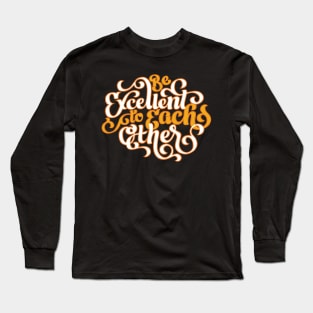 Be Excellent to Each Other Long Sleeve T-Shirt